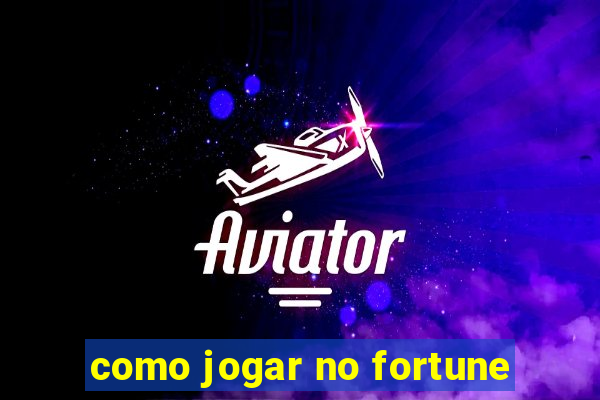 como jogar no fortune