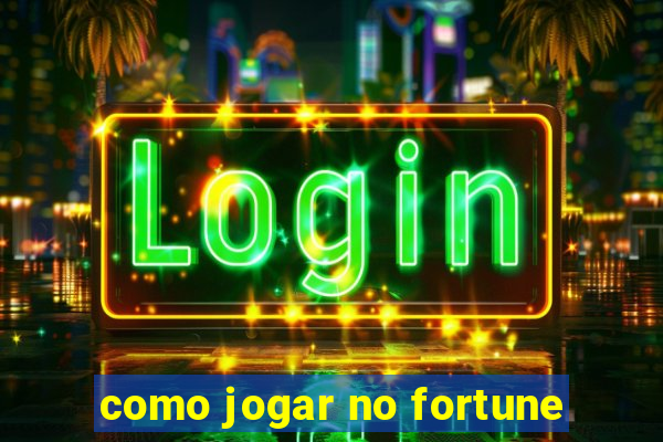 como jogar no fortune