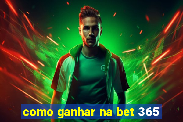 como ganhar na bet 365