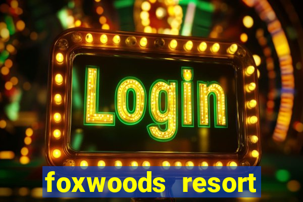 foxwoods resort casino mashantucket ct