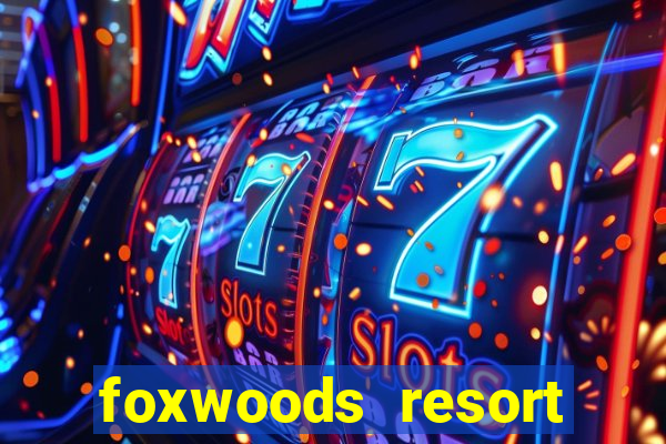 foxwoods resort casino mashantucket ct