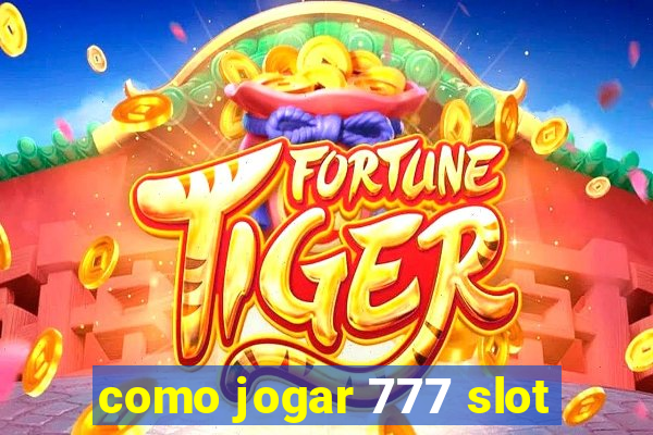 como jogar 777 slot