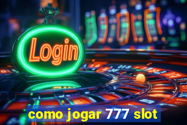 como jogar 777 slot