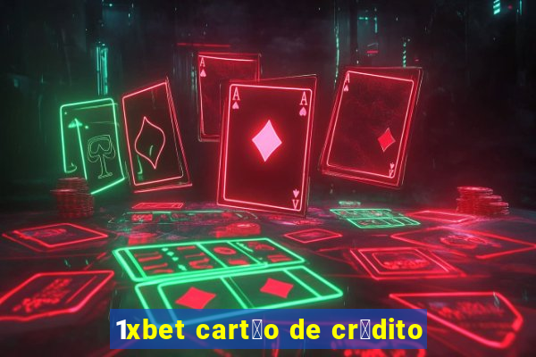 1xbet cart茫o de cr茅dito