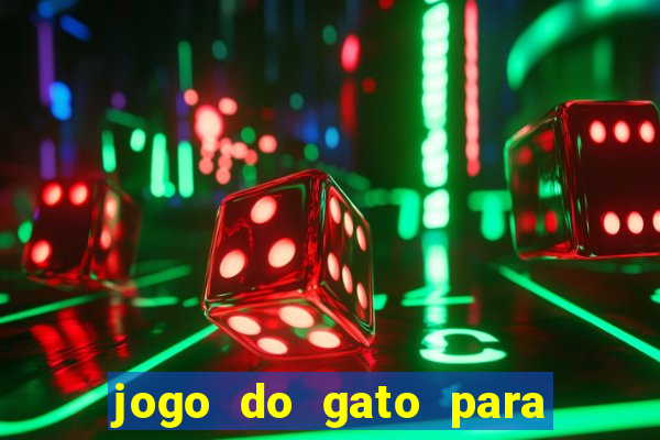 jogo do gato para ganhar dinheiro