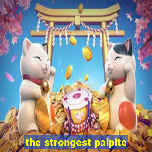 the strongest palpite