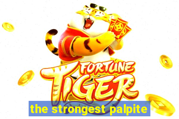 the strongest palpite