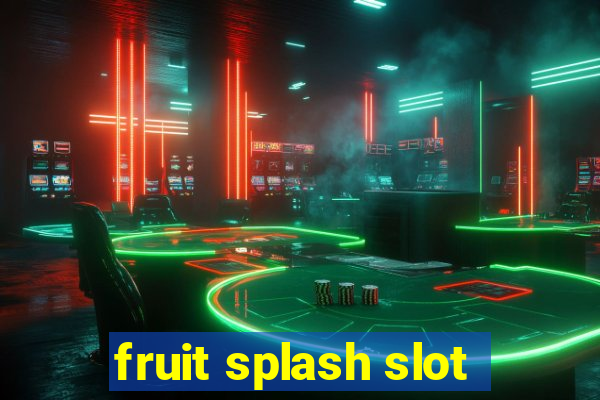 fruit splash slot