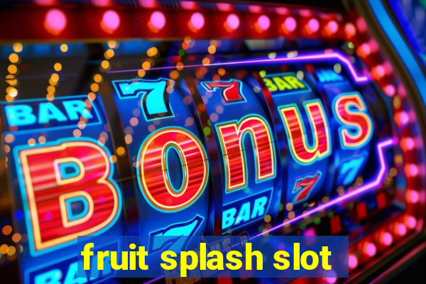 fruit splash slot