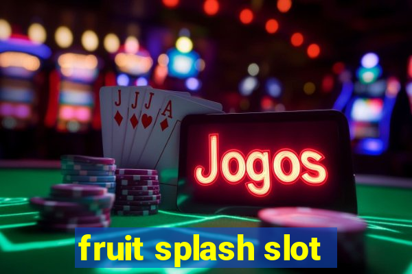 fruit splash slot