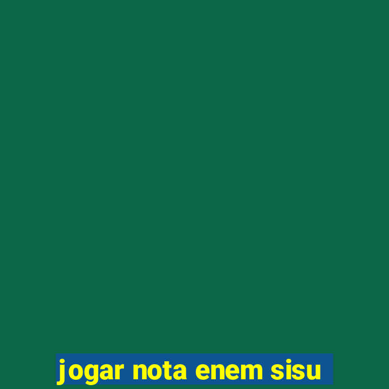 jogar nota enem sisu