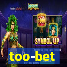 too-bet