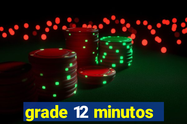 grade 12 minutos