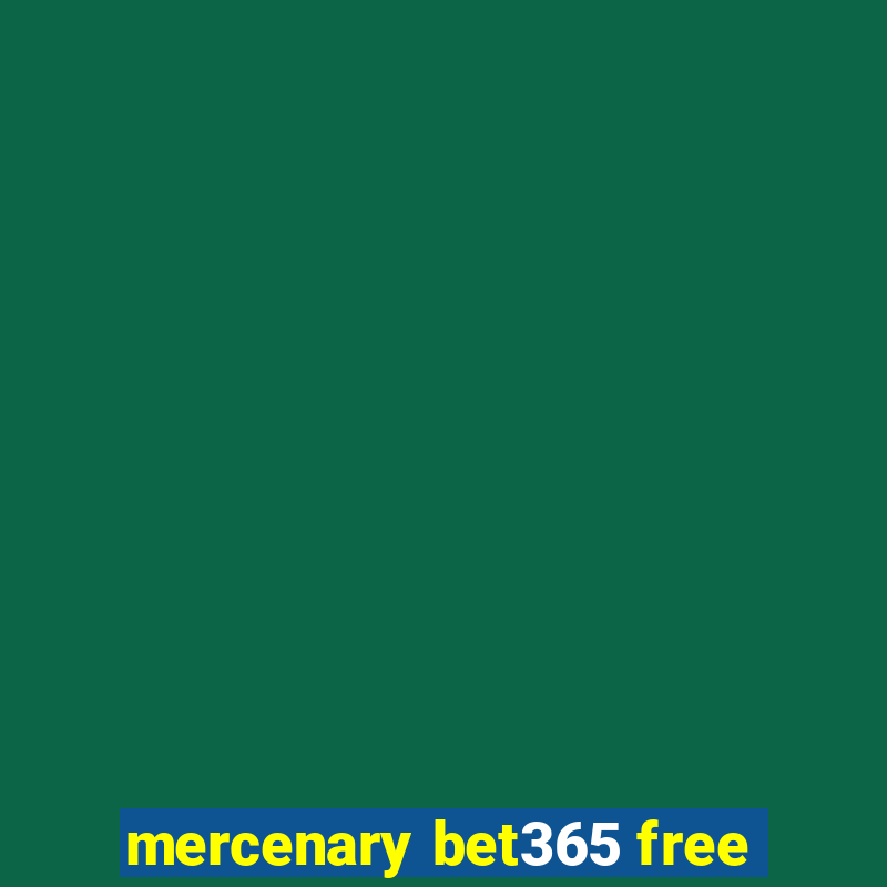 mercenary bet365 free