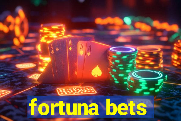 fortuna bets