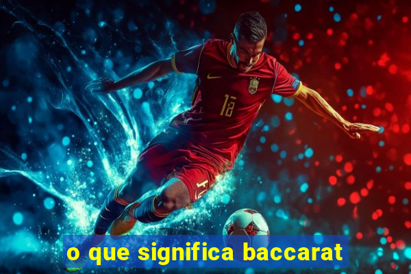 o que significa baccarat