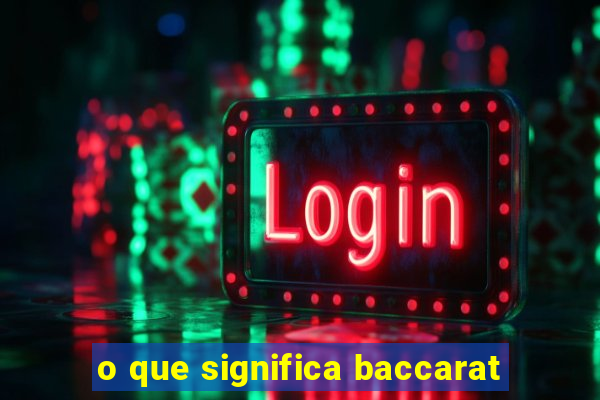 o que significa baccarat