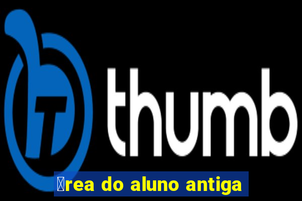 谩rea do aluno antiga