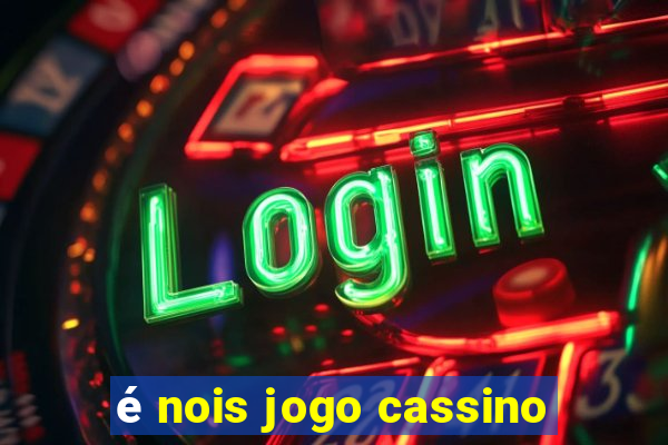 é nois jogo cassino