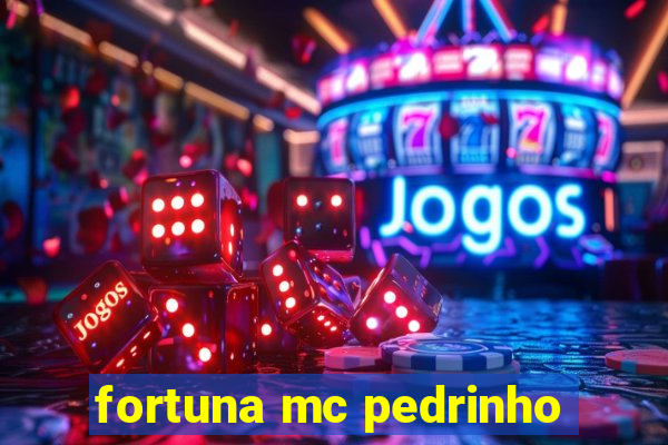 fortuna mc pedrinho