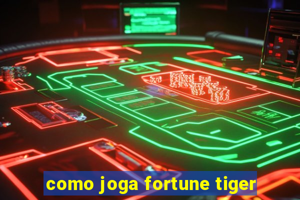 como joga fortune tiger