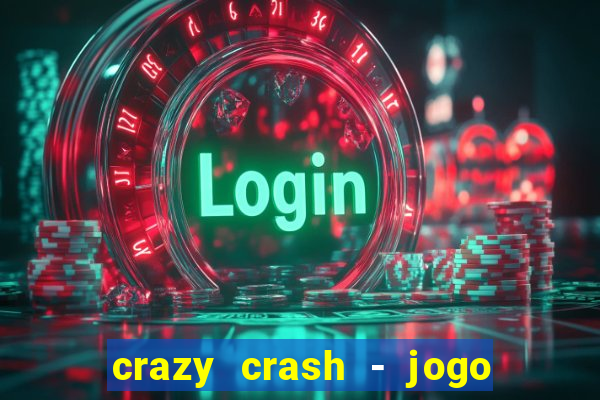 crazy crash - jogo de cassino