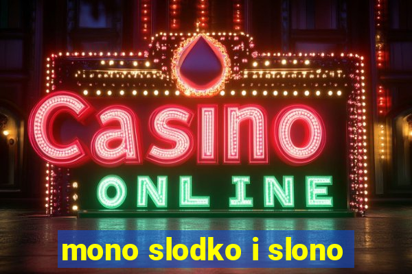 mono slodko i slono