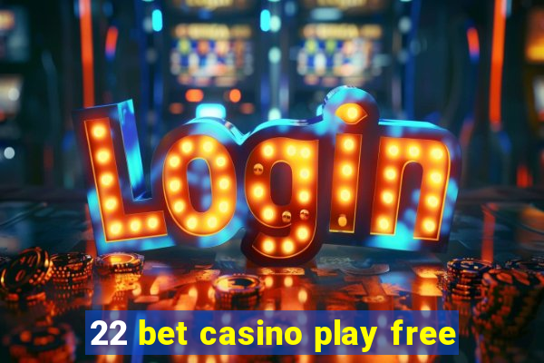 22 bet casino play free