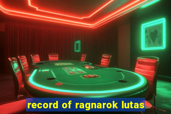 record of ragnarok lutas