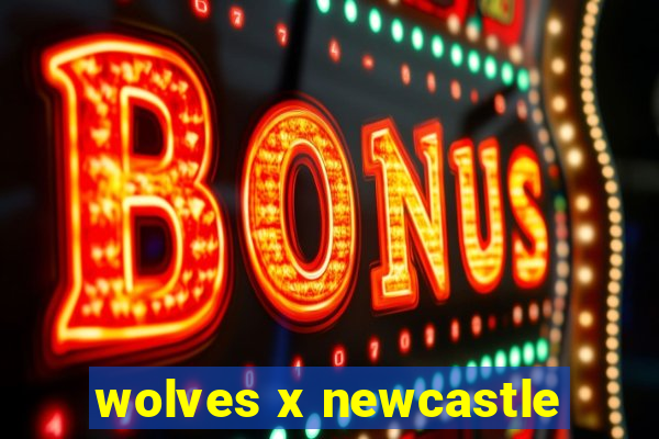 wolves x newcastle