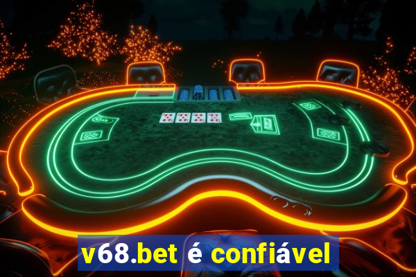 v68.bet é confiável