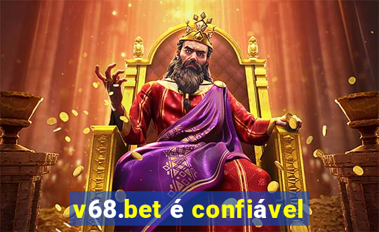 v68.bet é confiável