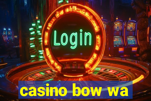 casino bow wa