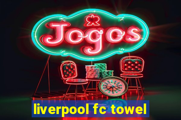 liverpool fc towel