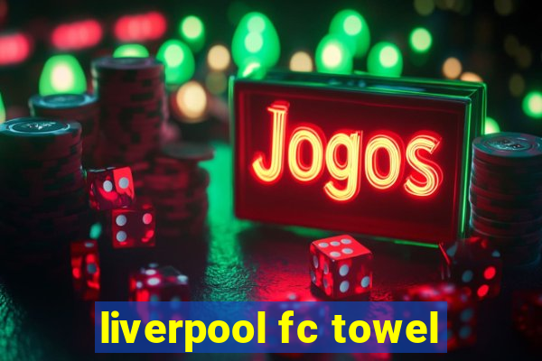 liverpool fc towel