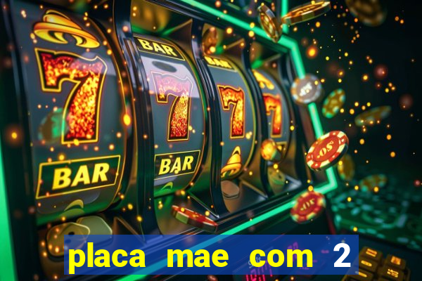 placa mae com 2 slots m2