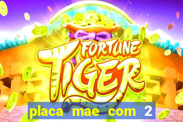 placa mae com 2 slots m2