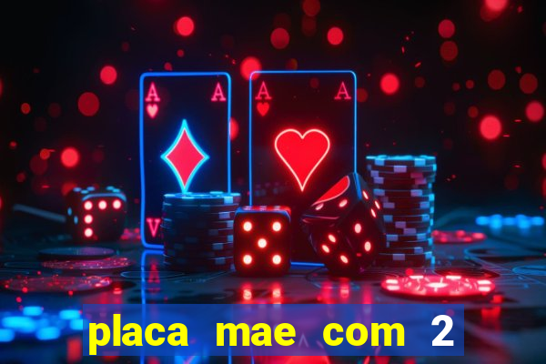 placa mae com 2 slots m2