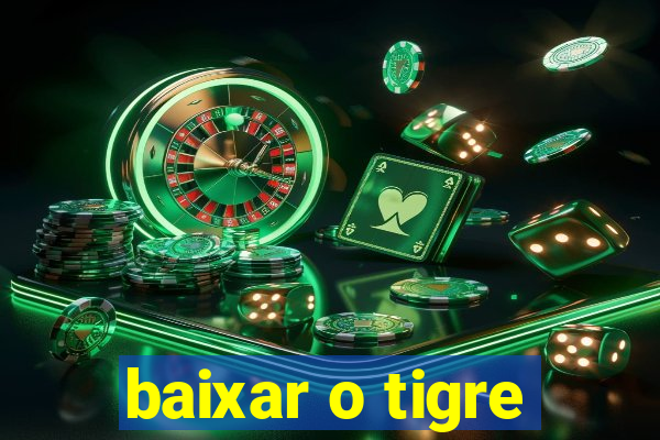 baixar o tigre