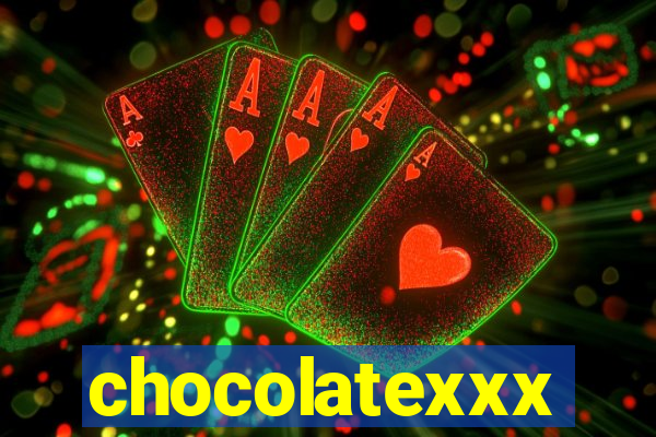 chocolatexxx