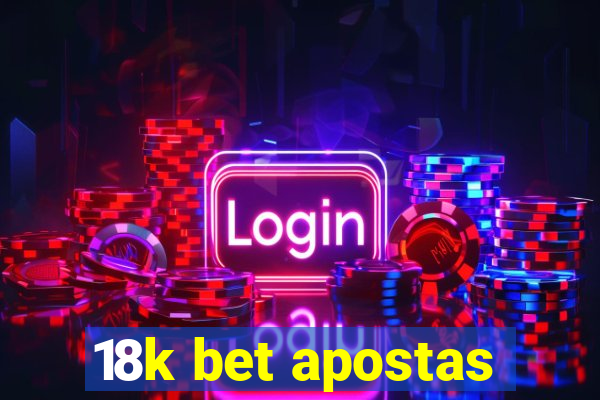 18k bet apostas