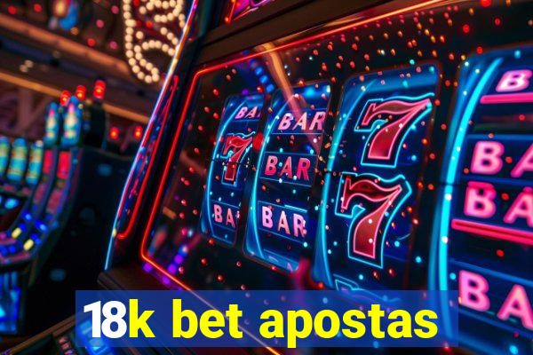 18k bet apostas