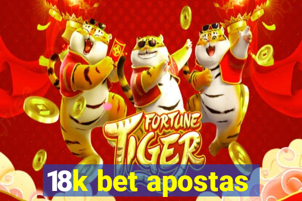 18k bet apostas