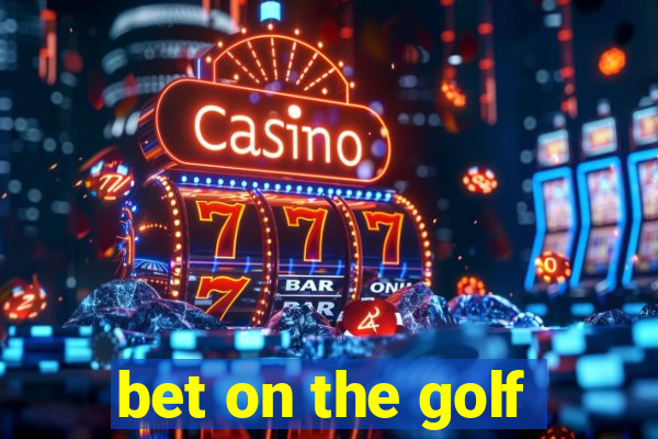 bet on the golf