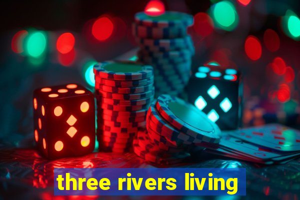 three rivers living