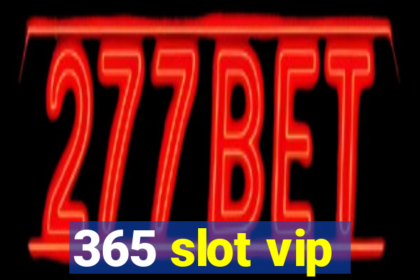 365 slot vip