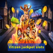 citizen jackpot slots