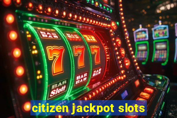 citizen jackpot slots