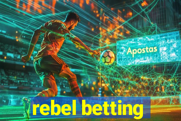 rebel betting