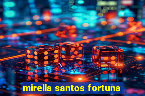 mirella santos fortuna